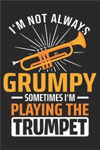 I'm Not Always Grumpy Sometimes I'm Playing The Trumpet