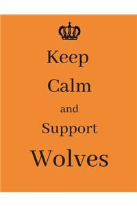 Keep Calm And Support Wolves