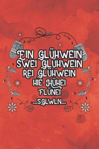 Ein Glühwein Swei Glühwein rei Glühwein Hie Hühei Flünei ...SGlwln