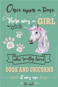 Once Upon A Time There Was A Girl Who Loved Dogs and Unicorns It Was Me The End