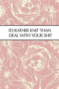 I'd Rather Knit Than Deal With Your Shit