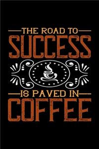 The Road To Success Is Paved In Coffee