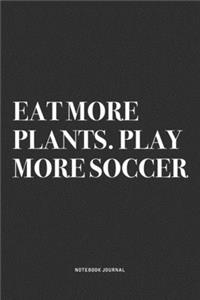 Eat More Plants. Play More Soccer