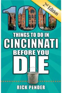 100 Things to Do in Cincinnati Before You Die, 2nd Edition