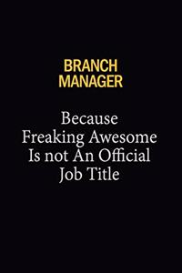 Branch Manager Because Freaking Awesome Is Not An Official Job Title