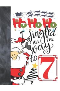 Ho Ho Ho I Jingled All The Way To 7
