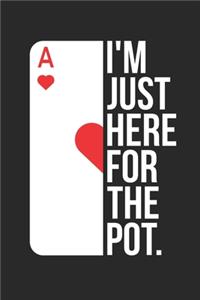 Poker Notebook - Just Here For The Pot - Gift for Poker Players, Gamblers, Casino Lovers - Poker Tournament Diary
