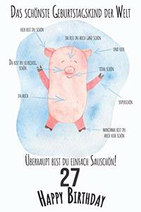 Das schönste Geburtstagskind der Welt Überhaupt bist du einfach Sauschön 27 Happy Birthday