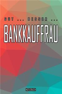 Gut - Besser - Bankkauffrau Notizbuch