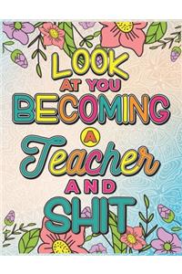 Look At You Becoming A Teacher And Shit