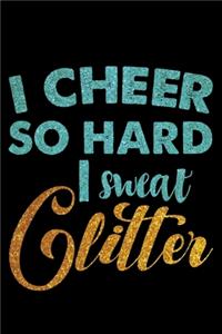 I Cheer So Hard I Sweat Glitter