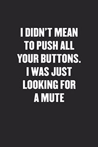 I Didn't Mean to Push All Your Buttons. I Was Just Looking for a Mute