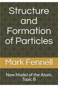 Structure and Formation of Particles