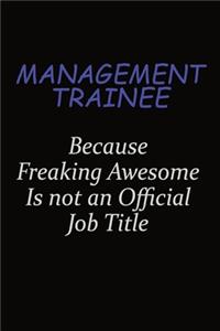 Management Trainee Because Freaking Awesome Is Not An Official Job Title