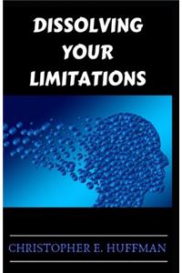 Dissolving Your Limitations