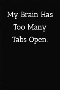 My Brain Has Too Many Tabs Open. Notebook
