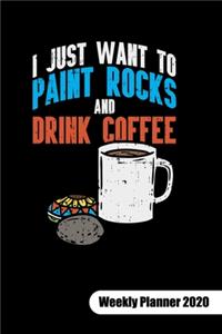 Just want to paint rocks and drink coffee. Weekly Planner 2020