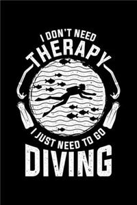 I Don't Need Therapy I Just Need To Go Diving