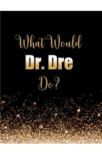 What Would Dr. Dre Do?