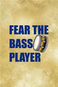 Fear The Bass Player.