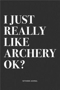 I Just Really Like Archery Ok?