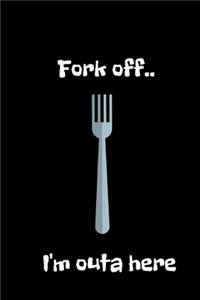 Fork off..I'm outa here