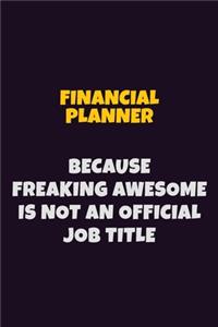 Financial Planner, Because Freaking Awesome Is Not An Official Job Title