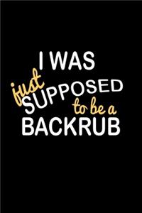 I Was Just Supposed To Be A Backrub