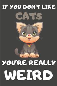 If You Don't Like Cats You're Really Weird