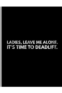 Ladies, Leave Me Alone. It's Time To Deadlift.: Funny Bodybuilding Powerlifter Dumbbells Wide Ruled Lined Notebook - 120 Pages 8.5x11 Composition