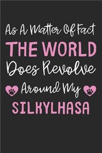 As A Matter Of Fact The World Does Revolve Around My SilkyLhasa