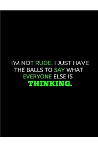 I'm Not Rude I Have Balls To Say