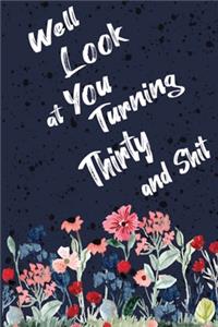 Well Look at You Turning Thirty and Shit