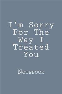 I'm Sorry For The Way I Treated You