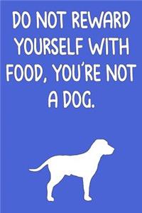 Do Not Reward Yourself with Food, You're Not a Dog