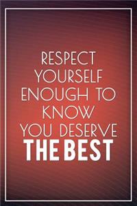 Respect Yourself Enough to Know You Deserve the Best