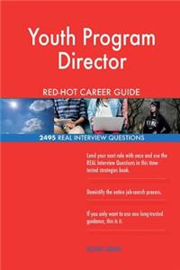 Youth Program Director RED-HOT Career Guide; 2495 REAL Interview Questions