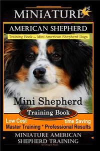 Miniature American Shepherd Training Book for Mini American Shepherd Dogs by D!g This Dog Training: Mini Shepherd Training Book, Low Cost Time Saving Master Training * Professional Results, Miniature American Shepherd Training