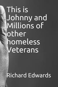 This is Johnny and Millions of other homeless Veterans