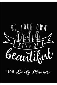 2019 Daily Planner - Be Your Own Kind of Beautiful