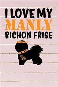 I Love My Manly Bichon Frise