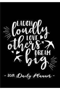 2019 Daily Planner - Laugh Loudly, Love Others, Dream Big