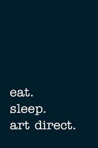 Eat. Sleep. Art Direct. - Lined Notebook