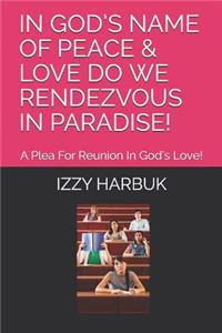 In God's Name of Peace & Love Do We Rendezvous in Paradise!