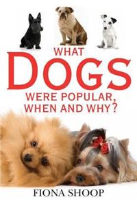 What Dogs Were Popular, When and Why?