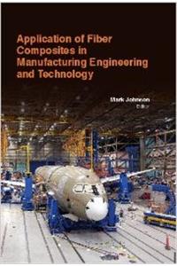 Application Of Fiber Composites In Manufacturing Engineering And Technology