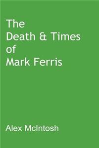 The Death & Times of Mark Ferris