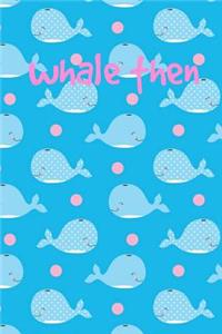 Whale Then