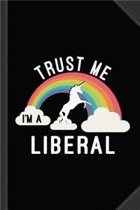 Trust Me I'm a Liberal Journal Notebook: Blank Lined Ruled for Writing 6x9 120 Pages