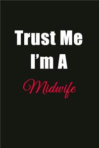 Trust Me I'm a Midwife: Blank Lined Journal Notebook for Men or Women